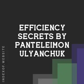 Efficiency Secrets by Panteleimon Ulyanchuk | Indexof