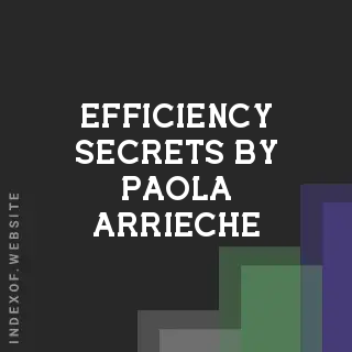 Efficiency Secrets by Paola Arrieche | Indexof
