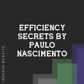 Efficiency Secrets by Paulo Nascimento | Indexof