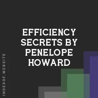 Efficiency Secrets by Penelope Howard | Indexof