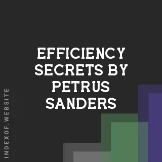 Efficiency Secrets by Petrus Sanders | Indexof