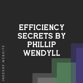 Efficiency Secrets by Phillip Wendyll | Indexof