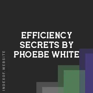 Efficiency Secrets by Phoebe White | Indexof