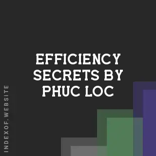 Efficiency Secrets by Phuc Loc | Indexof