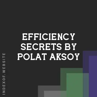 Efficiency Secrets by Polat Aksoy | Indexof