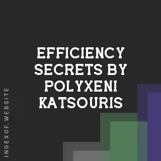 Efficiency Secrets by Polyxeni Katsouris | Indexof