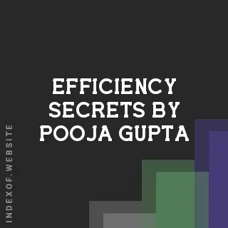 Efficiency Secrets by Pooja Gupta | Indexof