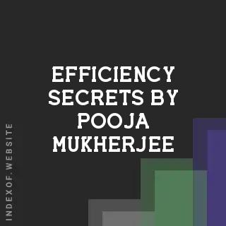 Efficiency Secrets by Pooja Mukherjee | Indexof