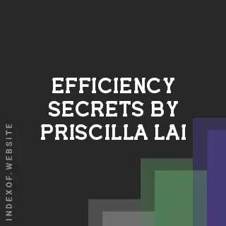 Efficiency Secrets by Priscilla Lai | Indexof