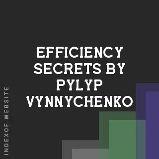 Efficiency Secrets by Pylyp Vynnychenko | Indexof