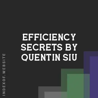 Efficiency Secrets by Quentin Siu | Indexof