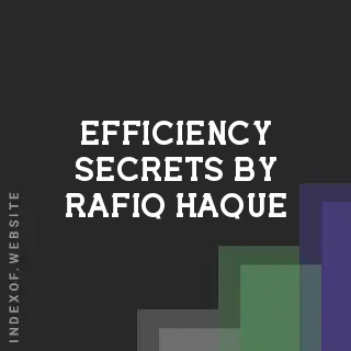 Efficiency Secrets by Rafiq Haque | Indexof