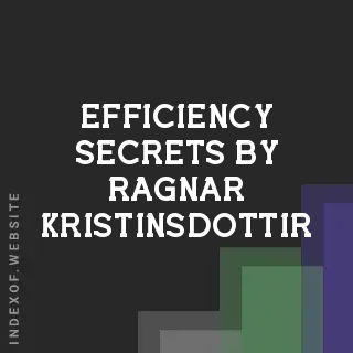 Efficiency Secrets by Ragnar Kristinsdottir | Indexof