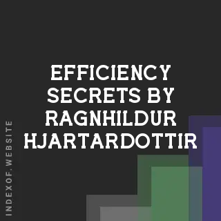 Efficiency Secrets by Ragnhildur Hjartardottir | Indexof