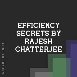 Efficiency Secrets by Rajesh Chatterjee | Indexof