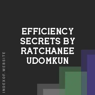 Efficiency Secrets by Ratchanee Udomkun | Indexof