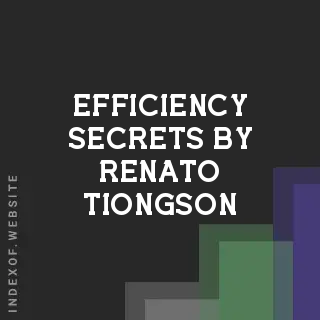 Efficiency Secrets by Renato Tiongson | Indexof