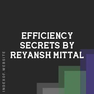 Efficiency Secrets by Reyansh Mittal | Indexof