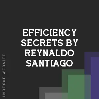 Efficiency Secrets by Reynaldo Santiago | Indexof