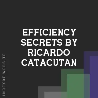 Efficiency Secrets by Ricardo Catacutan | Indexof