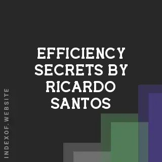Efficiency Secrets by Ricardo Santos | Indexof