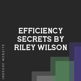 Efficiency Secrets by Riley Wilson | Indexof
