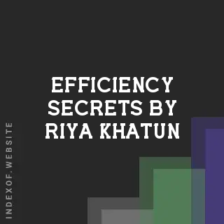 Efficiency Secrets by Riya Khatun | Indexof