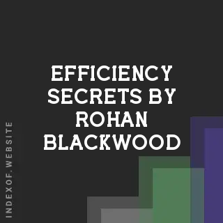 Efficiency Secrets by Rohan Blackwood | Indexof
