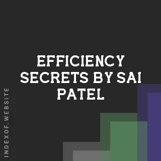 Efficiency Secrets by Sai Patel | Indexof