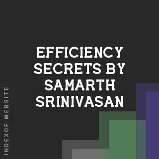 Efficiency Secrets by Samarth Srinivasan | Indexof