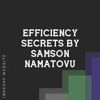 Efficiency Secrets by Samson Namatovu | Indexof
