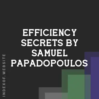 Efficiency Secrets by Samuel Papadopoulos | Indexof