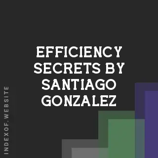 Efficiency Secrets by Santiago Gonzalez | Indexof