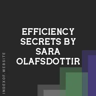 Efficiency Secrets by Sara Olafsdottir | Indexof