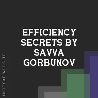 Efficiency Secrets by Savva Gorbunov | Indexof