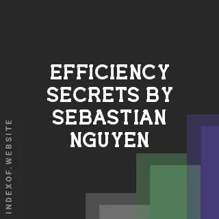 Efficiency Secrets by Sebastian Nguyen | Indexof