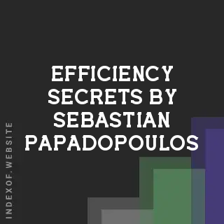 Efficiency Secrets by Sebastian Papadopoulos | Indexof