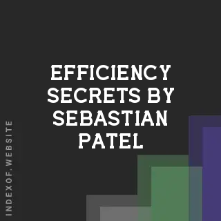 Efficiency Secrets by Sebastian Patel | Indexof