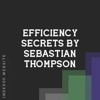 Efficiency Secrets by Sebastian Thompson | Indexof