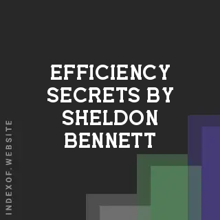 Efficiency Secrets by Sheldon Bennett | Indexof