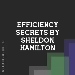 Efficiency Secrets by Sheldon Hamilton | Indexof