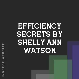 Efficiency Secrets by Shelly-Ann Watson | Indexof