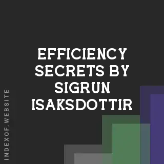 Efficiency Secrets by Sigrun Isaksdottir | Indexof