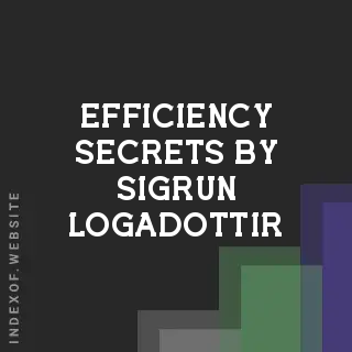 Efficiency Secrets by Sigrun Logadottir | Indexof