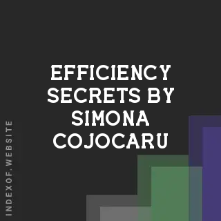 Efficiency Secrets by Simona Cojocaru | Indexof