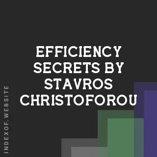 Efficiency Secrets by Stavros Christoforou | Indexof