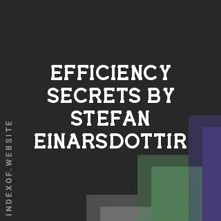 Efficiency Secrets by Stefan Einarsdottir | Indexof