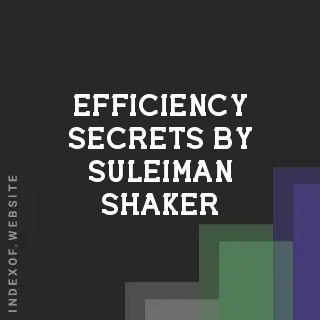 Efficiency Secrets by Suleiman Shaker | Indexof