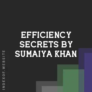 Efficiency Secrets by Sumaiya Khan | Indexof