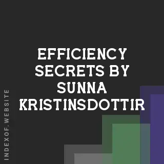 Efficiency Secrets by Sunna Kristinsdottir | Indexof